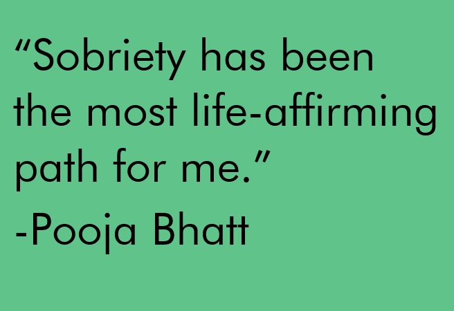 Sobriety has been the most life-affirming path for me. Quote by Pooja Bhatt