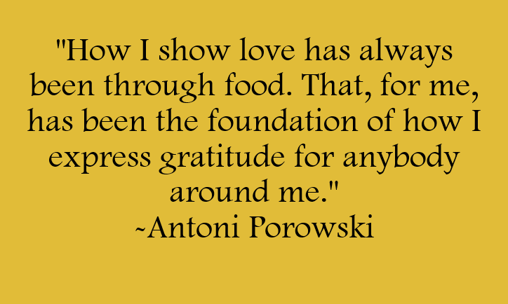 How I show love has always been through food. That is the foundation of how I express gratitude for anybody around me. Quote by Antoni Porowski
